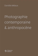 Photographie contemporaine & anthropocène - Danièle Méaux