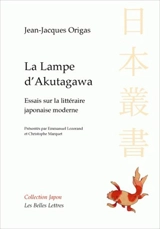 La lampe d'Akutagawa : essais sur la littérature japonaise moderne - Jean-Jacques Origas