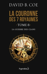 La couronne des 7 royaumes. Vol. 8. La guerre des clans - David B. Coe