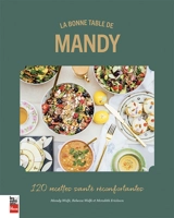 La bonne table de Mandy : 120 recettes santé réconfortantes - Wolfe, Amanda
