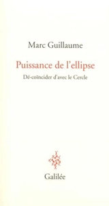 Puissance de l'ellipse : dé-coïncider d'avec le cercle - Marc Guillaume