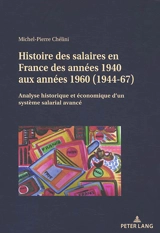 Histoire des salaires en France des années 1940 aux années 1960 (1944-1967) : analyse historique et économique d'un système salarial avancé - Michel-Pierre Chélini
