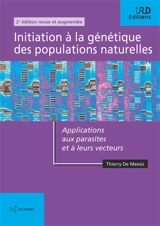 Initiation à la génétique des populations naturelles : applications aux parasites et à leurs vecteurs - Thierry de Meeûs