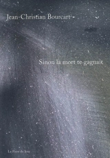 Sinon la mort te gagnait - Jean-Christian Bourcart