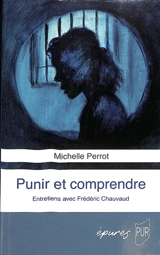 Punir et comprendre : entretiens avec Frédéric Chauvaud - Frédéric Chauvaud