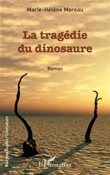 La tragédie du dinosaure - Marie-Hélène Moreau