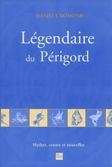 Légendaire du Périgord : mythes, contes et nouvelles - Daniel L'Homond