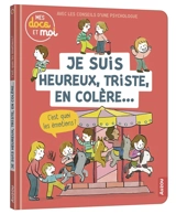 Je suis heureux, triste, en colère..., c'est quoi les émotions ? - Sarah Barthère