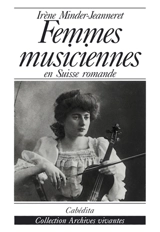 Femmes musiciennes en Suisse romande : la musicienne professionnelle au tournant du siècle dans le miroir de la presse (1894-1914) - Irène Minder-Jeanneret