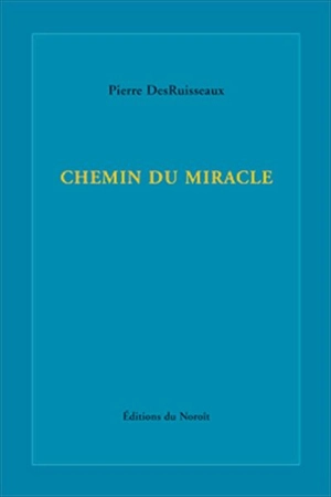 Chemin du miracle - Pierre DesRuisseaux