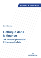 L'éthique dans la finance : les banques genevoises à l'épreuve des faits - Didier Caveng