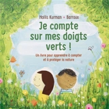 Je compte sur mes doigts verts ! : un livre pour apprendre à compter et à protéger la nature - Hollis Kurman