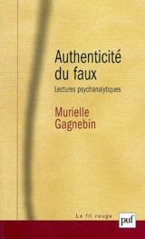 Authenticité du faux : lectures psychanalytiques - Murielle Gagnebin