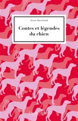 Contes et légendes du chien - Anne Marchand