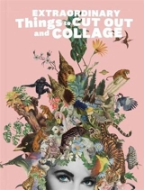 Extraordinary Things to Cut Out and Collage - Maria Rivans