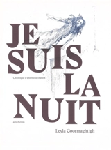 Je suis la nuit : chronique d'une hallucination - Leyla Goormaghtigh