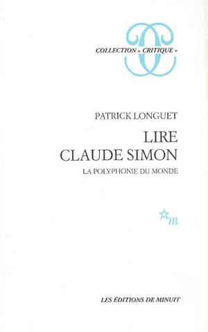 Lire Claude Simon : la polyphonie du monde - Patrick Longuet