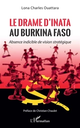 Le drame d'Inata au Burkina Faso : absence indicible de vision stratégique - Lona Charles Ouattara