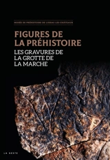 Figures de la préhistoire : les gravures de la grotte de la Marche : exposition temporaire présentée à La Sabline-pôle culturel de Lussac-les-Châteaux de 2020 au 9 janvier 2021