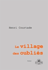 Le village des oubliés - Henri Courtade