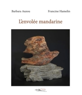 L'envolée mandarine : sculpture et poésie - Barbara Auzou