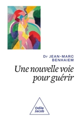 Une nouvelle voie pour guérir : regarder la vie positivement - Jean-Marc Benhaiem