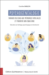 Psychogénéalogie : donner du sens aux mémoires familiales et trouver son équilibre : décoder son héritage psychologique et émotionnel - Caroline Bablon