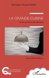La grande cuisine et ses processus de sélection - Véronique Chossat Noblot