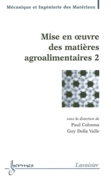 Mise en oeuvre des matières agroalimentaires. Vol. 2