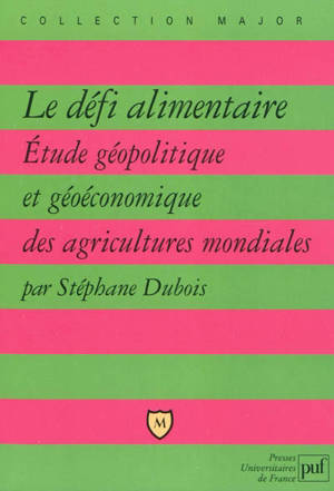 Le défi alimentaire : étude géopolitique et géoéconomique des agricultures mondiales - Stéphane Dubois
