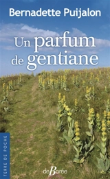 Un parfum de gentiane - Bernadette Puijalon