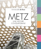 Metz, une histoire contemporaine : de 1950 à nos jours - Emmanuelle de Rosa