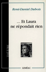 Et Laura ne répondait rien - René-Daniel Dubois