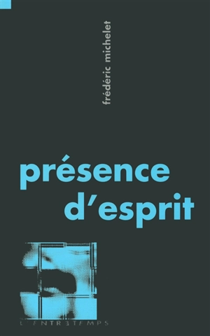 Présence d'esprit - Frédéric Michelet
