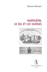Napoléon, le sel et les Suisses - Etienne Hofmann