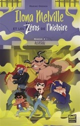 Ilona Melville et les zéros de l'histoire. Vol. 2. Mission 2 : Alcatraz - Marine Orenga