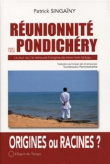 Réunionnité via Pondichéry ou Le jour où j'ai retrouvé l'origine de mon nom là-bas - Patrick Singaïny