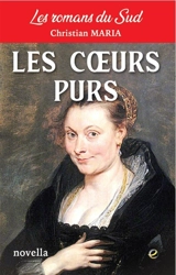 Les romans du Sud. Les coeurs purs : novella - Christian Maria