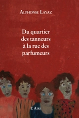 Du quartier des tanneurs à la rue des parfumeurs : tableautinage - Alphonse Layaz