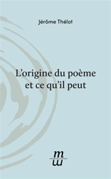 L'origine du poème et ce qu'il peut - Jérôme Thélot