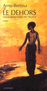 Le dehors ou La migration des truites - Arno Bertina
