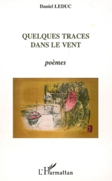 Quelques traces dans le vent : poèmes - Daniel Leduc
