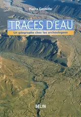 Traces d'eau : un géographe chez les archéologues - Pierre Gentelle