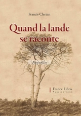Quand la Lande se raconte : Arue Cachen Lencouacq Roquefort... - Francis Clertan
