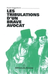 Les tribulations d'un brave avocat : chronique. Pensées, portraits et anecdotes - Daniel Guggenheim