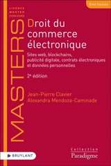 Droit du commerce électronique : sites web, blockchains, publicité digitale, contrats électroniques et données personnelles - Jean-Pierre Clavier