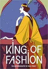 King of Fashion The Autobiography of Paul Poiret - Paul Poiret