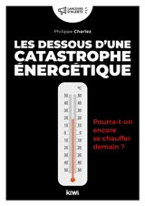 Les dessous d'une catastrophe énergétique : pourra-t-on encore se chauffer demain ? - Philippe Charlez
