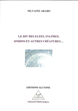 Le dit des elfes, sylphes, ondins et autres créatures... - Silvaine Arabo