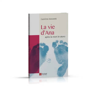 La vie d'Ana : après la mort in utero - Caroline Amoretti